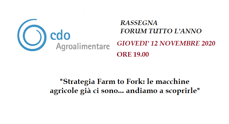 "Strategia Farm to Fork:  Le macchine agricole  già ci sono...andiamo a scoprirle" - Rassegna Forum tutto l'anno online Giovedì 12 Novembre ore 19.00
